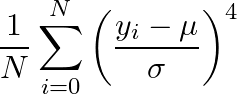 \[ \frac{1}{N}{}\sum_{i=0}^N\left(\frac{y_i-\mu}{\sigma}\right)^4 \]